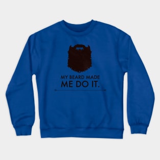 My Beard Made Me Crewneck Sweatshirt